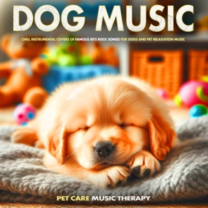 Dog Music- Chill Instrumental Covers of Famous 80's Rock Songs For Dogs and Pet Relaxation Music