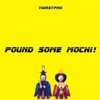 Pound Some Mochi - Single - Thirstpro