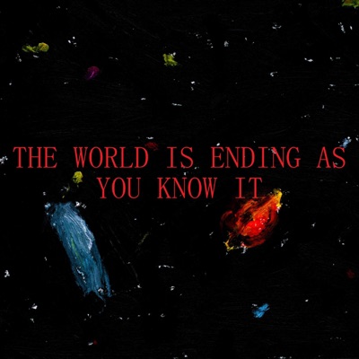 THE W0RLD IS ENDING AS Y0U KN0W IT - EP