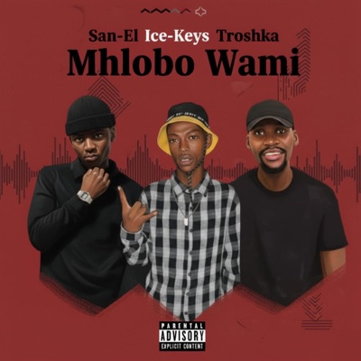 Mhlobo Wami (feat. Troshka & Ice Keys) - Single