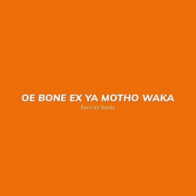 Davis Wa Slenda - Oe Bone Ex Ya Motho Waka (feat. Mkoma Saan & Zoli White Smoke)