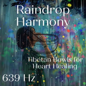 Raindrop Harmony: 639 Hz Tibetan Bowls for Heart Healing - EP