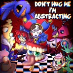 Don't Hug Me I'm Abstracting (The Amazing Digital Circus Song) - Single
