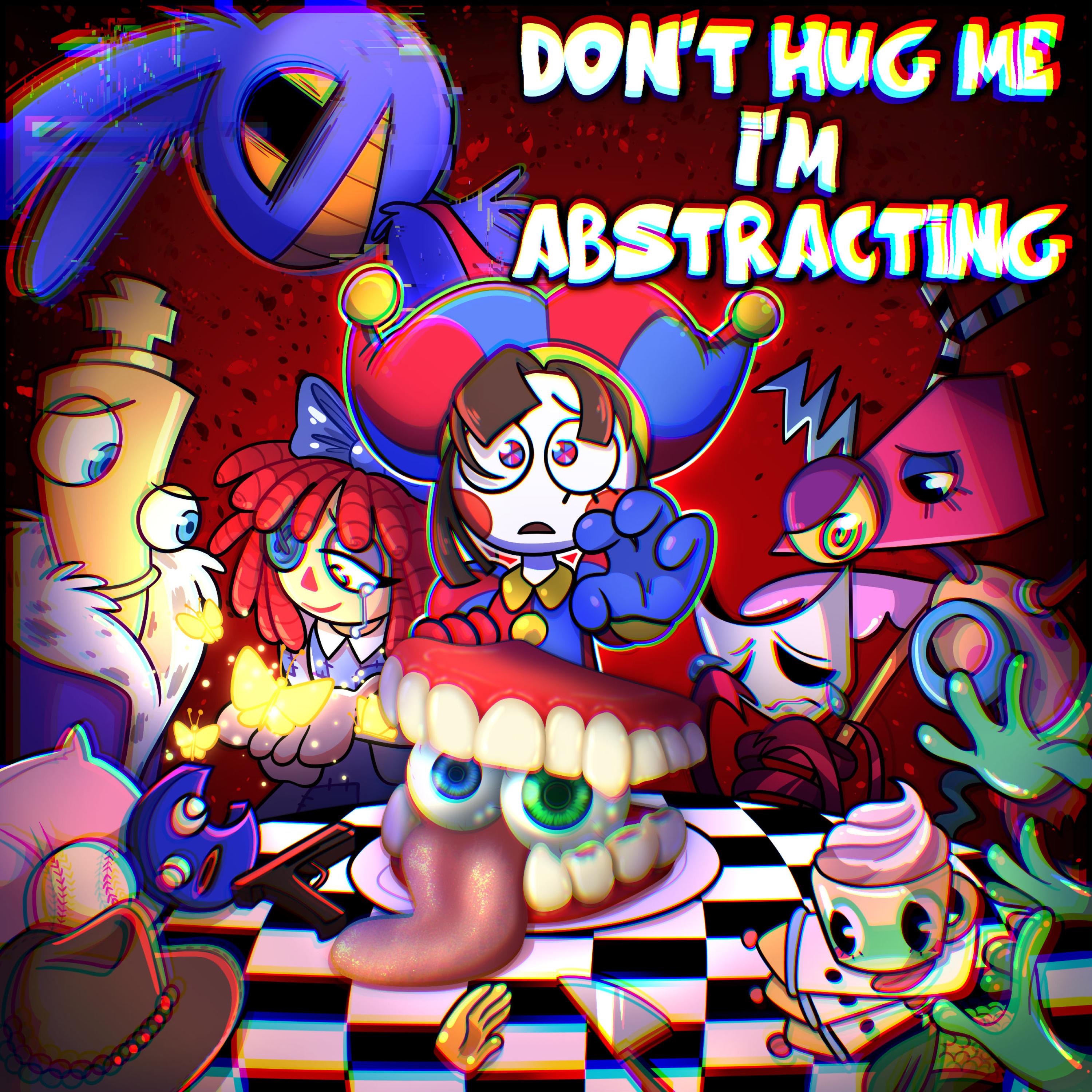 Don't Hug Me I'm Abstracting (The Amazing Digital Circus Song) - Single