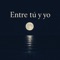 Entre tú y yo - Tu Corrido Mx lyrics