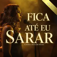 Fica até Eu Sarar — Aurora Shalom Music