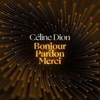 BONJOUR, PARDON, MERCI — CELINE DION