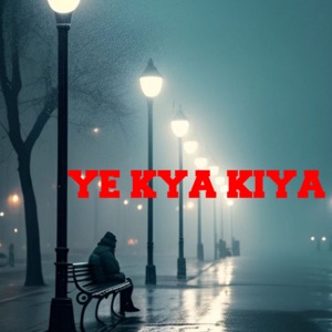 Ye Kya Kiya