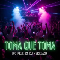 Toma que Toma - Single - MC Pele JS & DJ Nydelas7