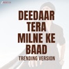 Icon Deedaar Tera Milne Ke Baad - Trending Version - Single