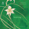 Leaving : A Novel - Roxana Robinson