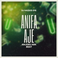 Anifa Aje ANJONU ABK Beat - Single - Dj Hazkid 016 & Jayblaq Yebo