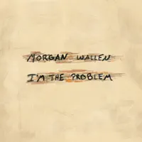 I'm The Problem — Morgan Wallen