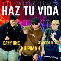 HAZ TU VIDA (feat. DANY OME & KEVINCITO EL 13) - Single - KIUPIMAN