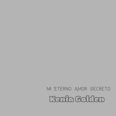 Kenia Golden - Mi Eterno Amor Secreto