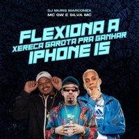 Flexiona a Xereca Garota pra Ganhar Iphone 15 - Single - Silva MC, MC GW & DJ MURIS MARCONEX