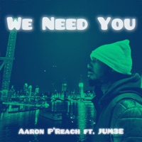 We Need You (feat. Jum3e) - Single - Aaron P'reach