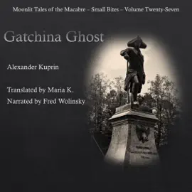 Gatchina Ghost: Moonlit Tales of the Macabre - Small Bites, Book 27 (Unabridged)