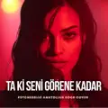 Ta Ki Seni Görene Kadar