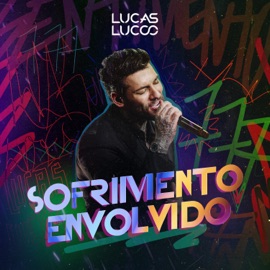 Sofrimento Envolvido (Ao Vivo) Lucas Lucco