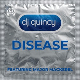 Disease (feat. Major Mackerel) DJ Quincy