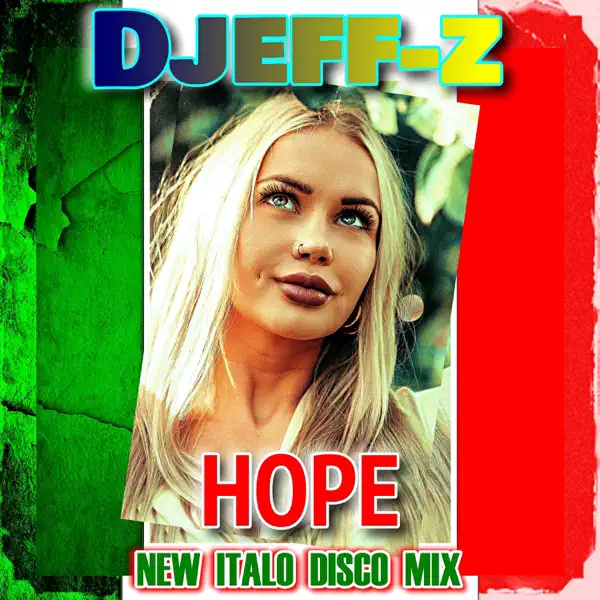 Hope (New Italo Disco Mix) - Djeff-Z：歌詞、ミュージック ビデオ