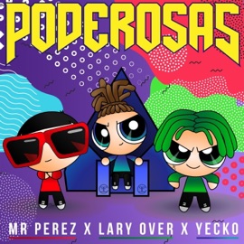 Poderosas Mr. Perez, Lary Over & Yecko