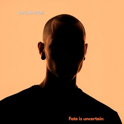 OSCAR IROZ - Fate Is Uncertain