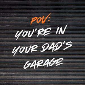 POV: You're In Your Dad's Garage