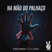 Na Mão do Palhaço - Single - Diogo Namaha, LL Crazy & E.T