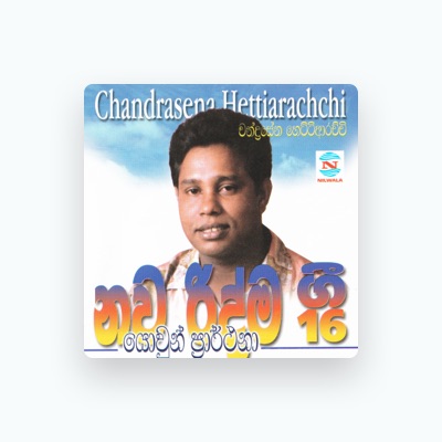 聆聽 Chandrasena Hettiarachchi、觀看音樂影片、閱讀小傳、查看巡演日期等！