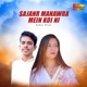 Sajanr Manawra Mein Koi Ni Single