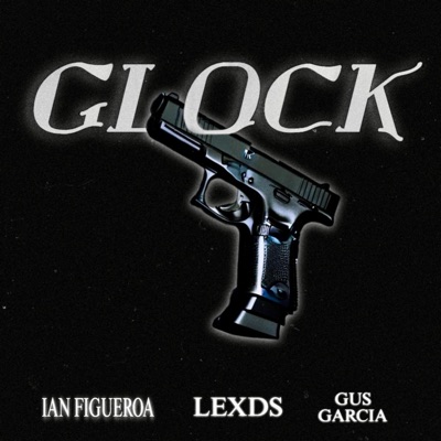 GLOCK (feat. Gus Garcia & Ian Figueroa) - Single