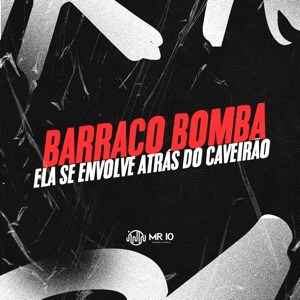 Barraco Bomba - Ela Se Envolve Atrás do Caveirão (feat. MC RESTRITO ORIGINAL)