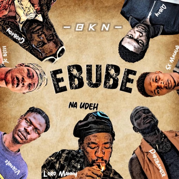 Ebube na Udeh (feat. Vegohitz, JC bless, John GODBODY, Popebanger, AJ boy & SK masalati)