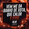 Vem Me da Banho de Xota, Que Calor e Esse - Single