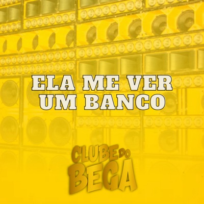 Ela Mver Um Banco (feat. CLUBE DO BEGA) - Single