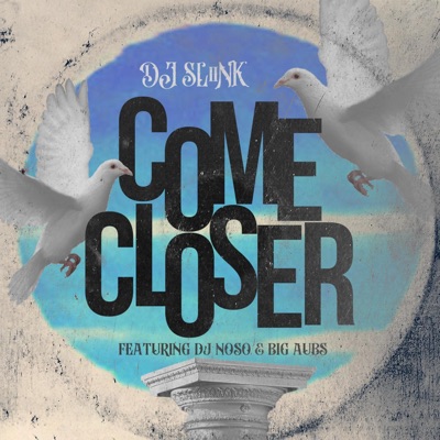 Come Closer (feat. DJ Sliink & Big Aubs) - Single