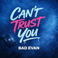 Can't Trust You - Single - Bad Evan
