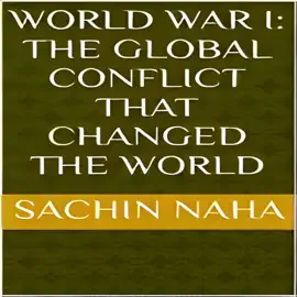 World War I: The Global Conflict That Changed the World