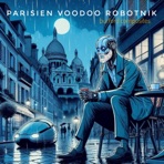 Parisien Voodoo Robotnik (a post-modern franco-western soundtrack)