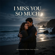 I Miss You So Much - Messages from the heart