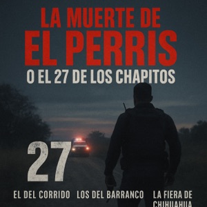 El último día de ‘El Perris’ secretos del 27 con los Chapitos