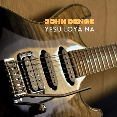 Song - Yesu Loya Na - JOHN DENGE