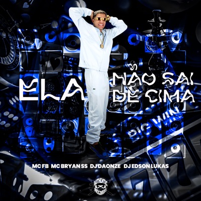 Ela Não Sai de Cima (feat. MC FB) - Single