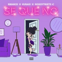 Se Que No - Single - KURAI!!, Rmarck & Nosoytriste :c