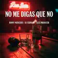 NO ME DIGAS QUE NO