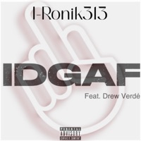 IDGAF (feat. Drew Verdé) - Single - I-Ronik313