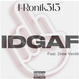 IDGAF (feat. Drew Verdé) I-Ronik313