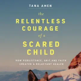 The Relentless Courage of a Scared Child